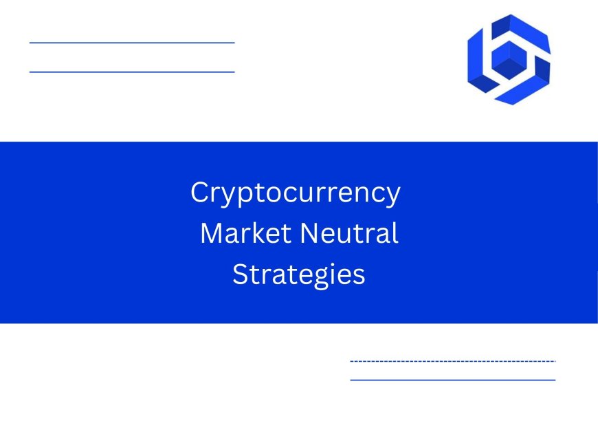 Market-Neutral Strategies in the Crypto Market : A Comprehensive Overview